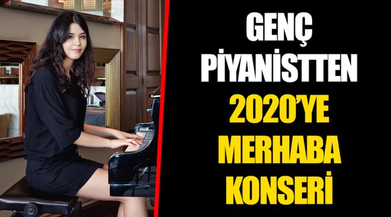 GENÇ PİYANİSTTEN 2020’YE MERHABA KONSERİ