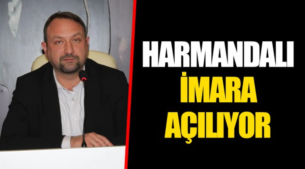HARMANDALI İMARA AÇILIYOR