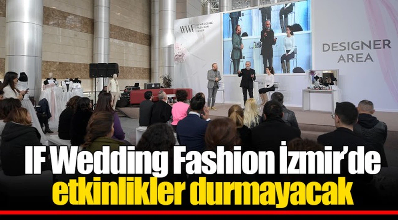 IF Wedding Fashion İzmir’de  etkinlikler durmayacak