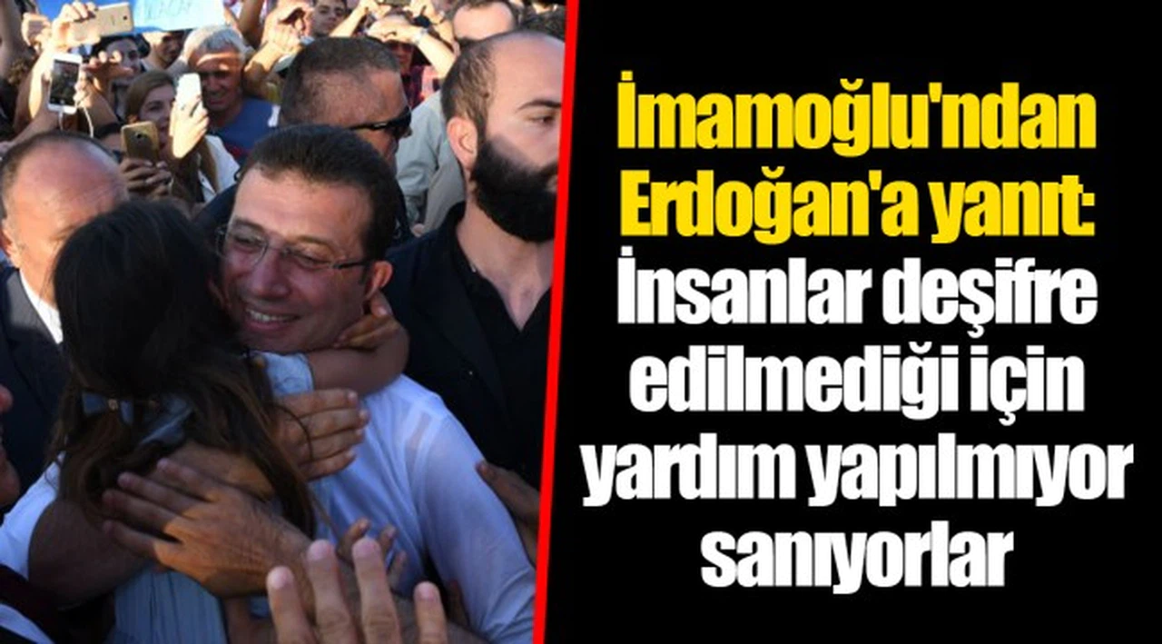İmamoğlu'ndan Erdoğan'a yanıt: İnsanlar deşifre edilmediği için yardım yapılmıyor sanıyorlar