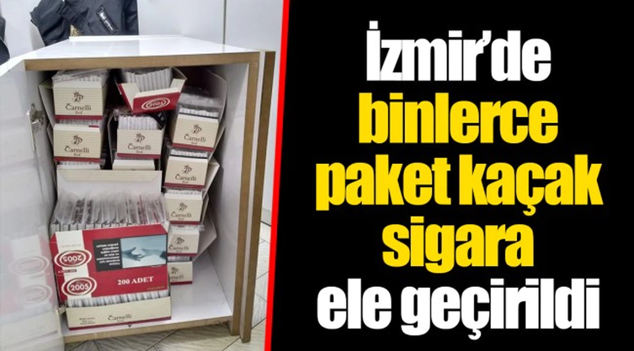 İzmir’de binlerce paket kaçak sigara ele geçirildi