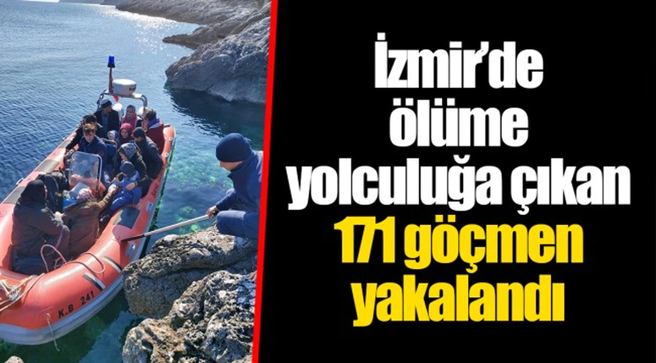 İzmir’de ölüme yolculuğa çıkan 171 göçmen yakalandı