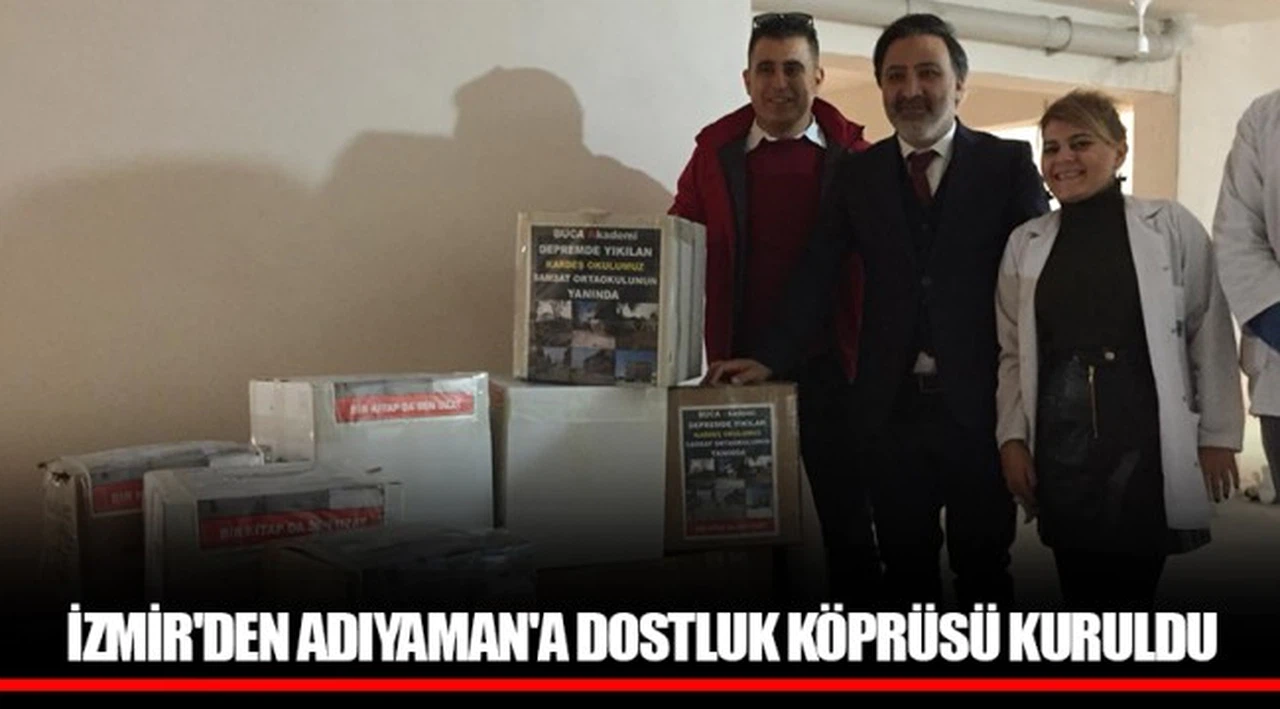 İZMİR'DEN ADIYAMAN'A DOSTLUK KÖPRÜSÜ KURULDU
