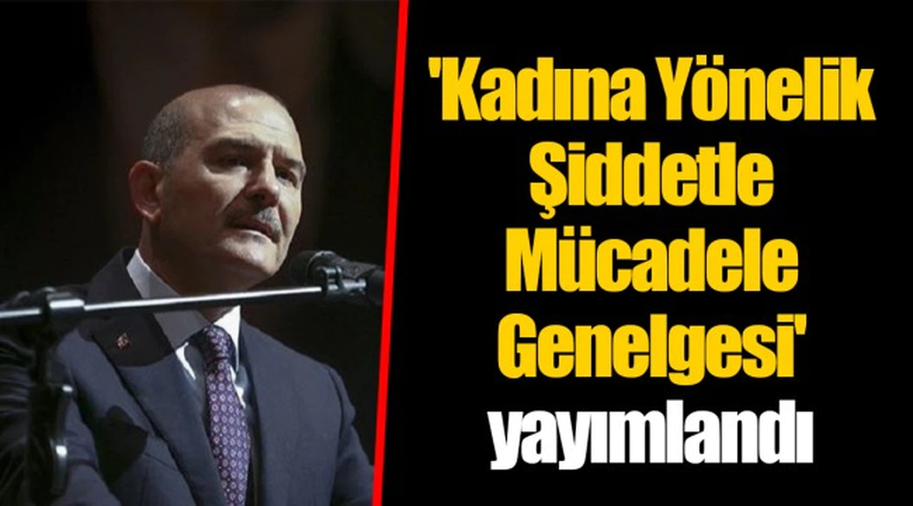'Kadına Yönelik Şiddetle Mücadele Genelgesi' yayımlandı
