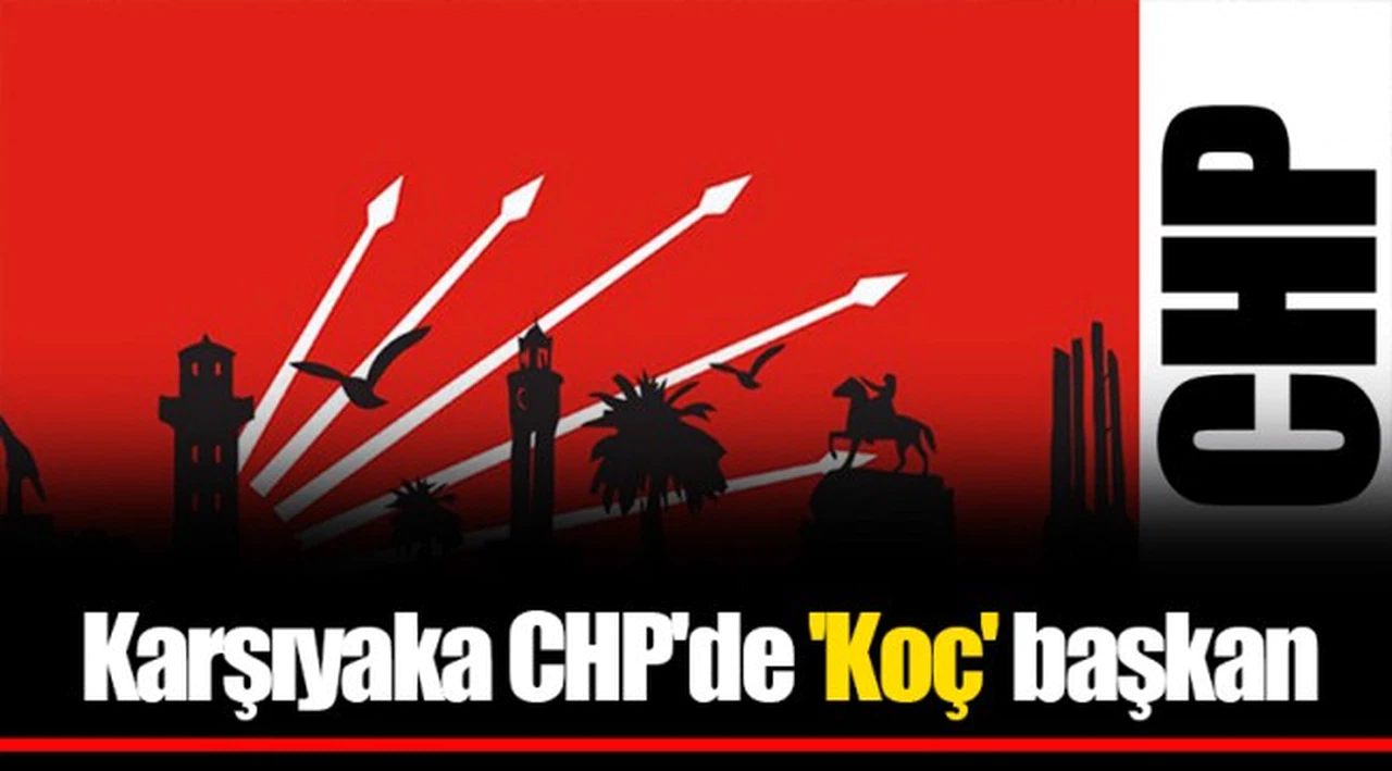 Karşıyaka CHP'de 'Koç' başkan