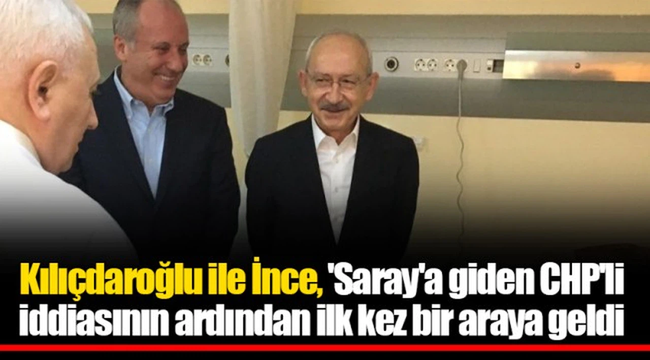 Kılıçdaroğlu ile İnce, 'Saray'a giden CHP'li iddiasının ardından ilk kez bir araya geldi
