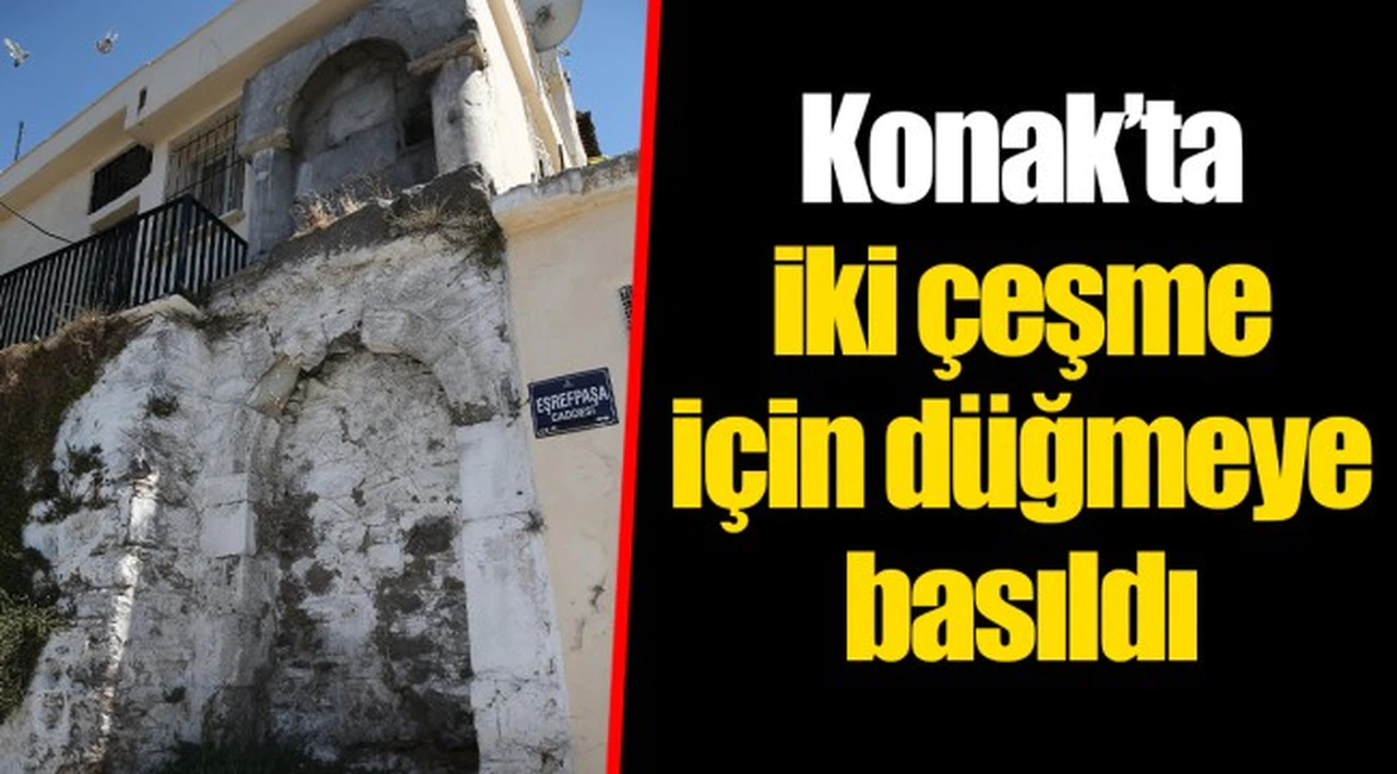 Konak’ta iki çeşme için düğmeye basıldı
