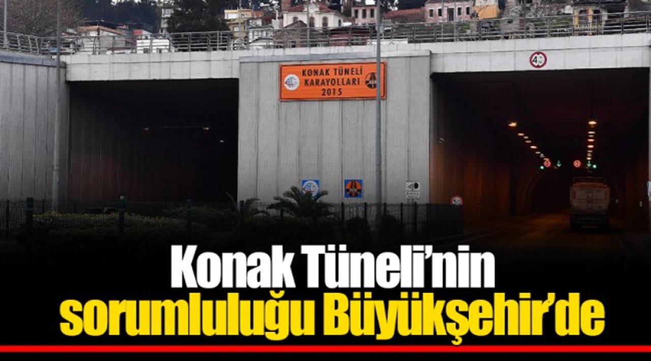Konak Tüneli’nin sorumluluğu Büyükşehir’de