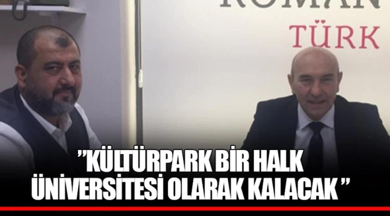 BAŞKAN SOYER; "KÜLTÜRPARK  BİR HALK ÜNİVERSİTESİ OLARAK KALACAK "