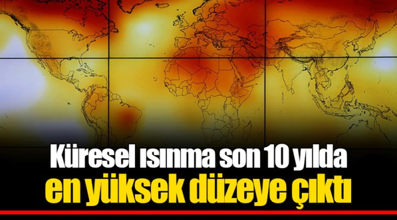Küresel ısınma son 10 yılda en yüksek düzeye çıktı