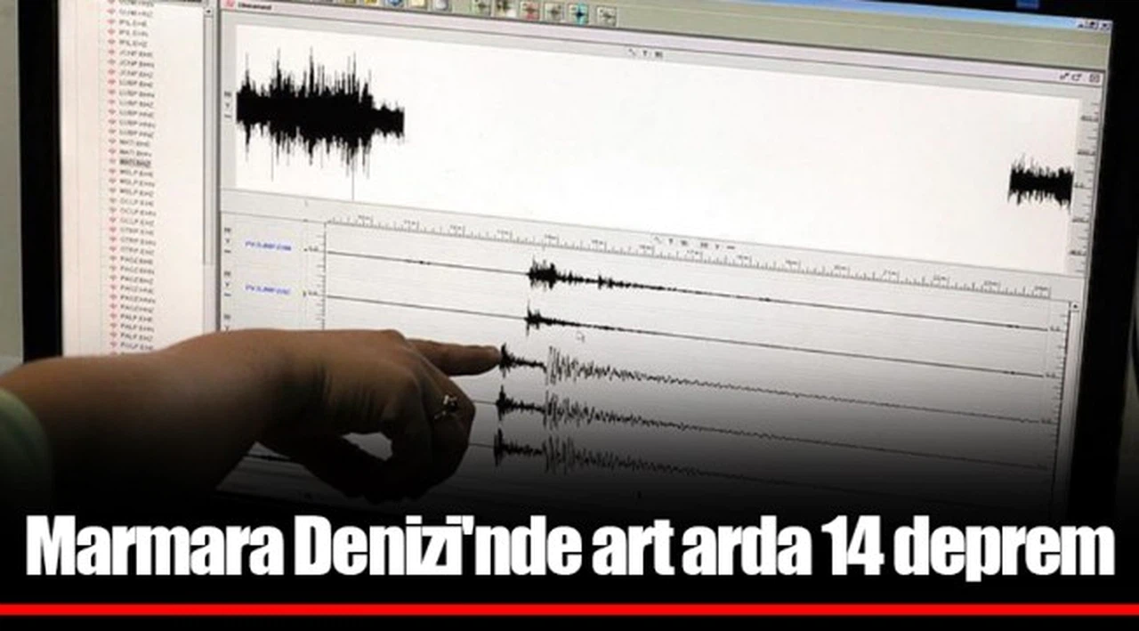 Marmara Denizi'nde art arda 14 deprem