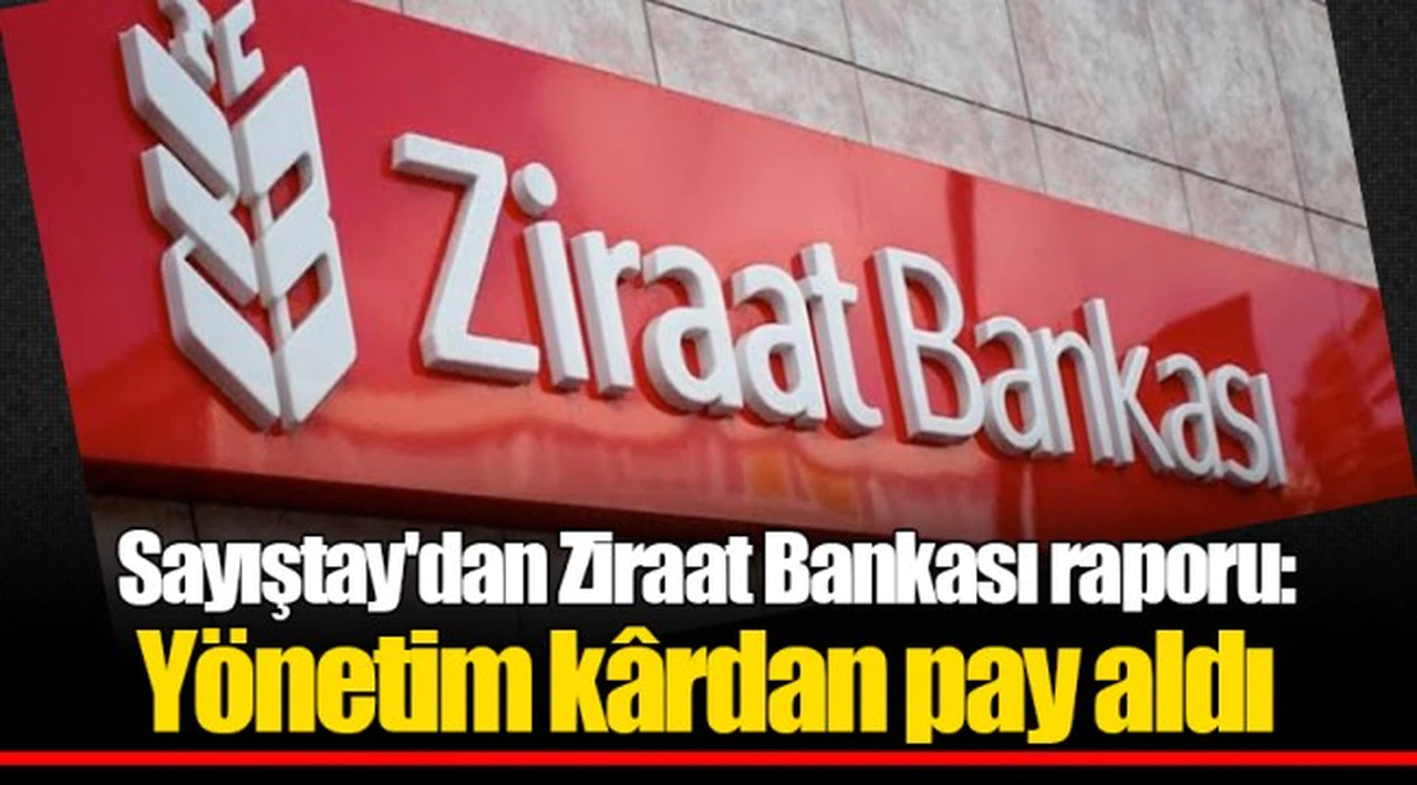 Sayıştay'dan Ziraat Bankası raporu: Yönetim kârdan pay aldı