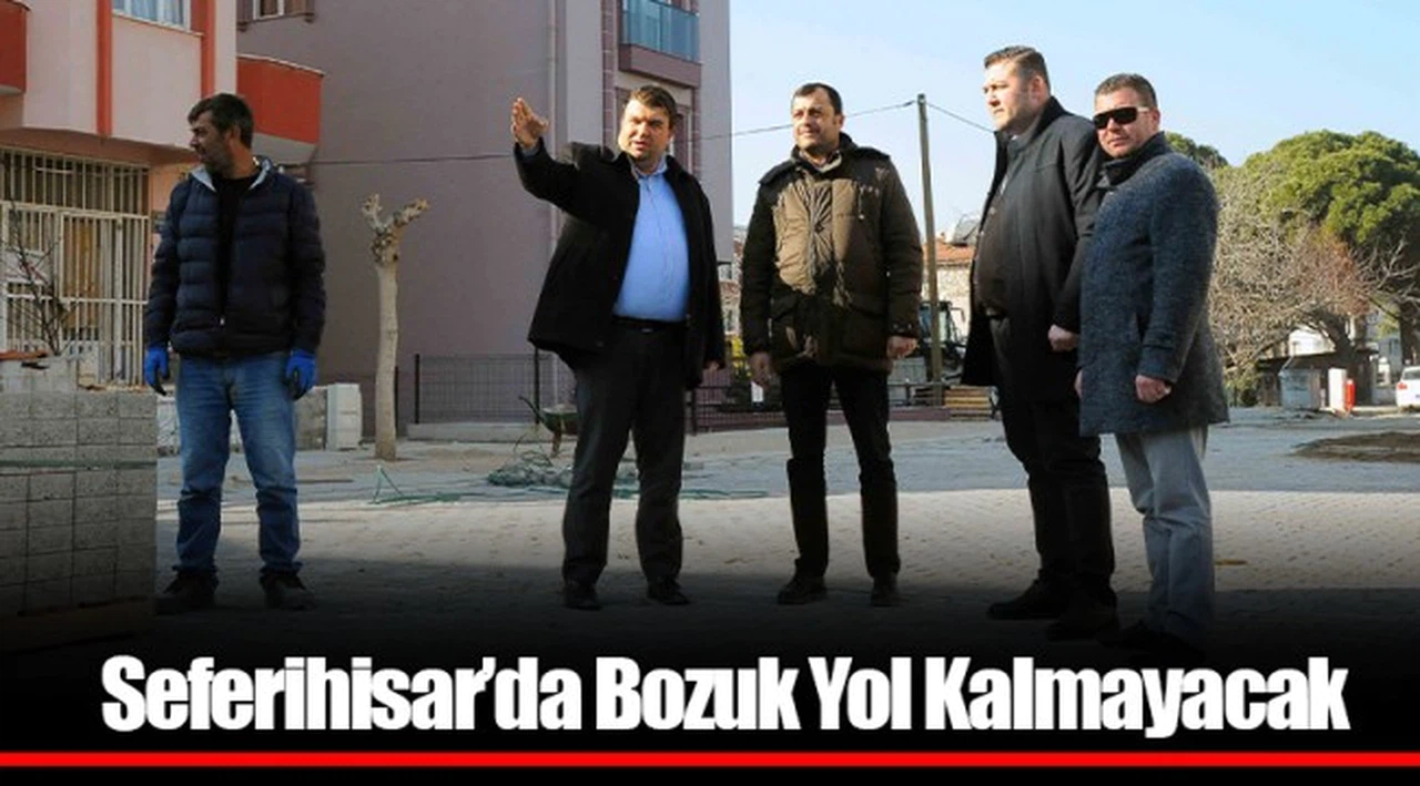 Seferihisar’da Bozuk Yol Kalmayacak