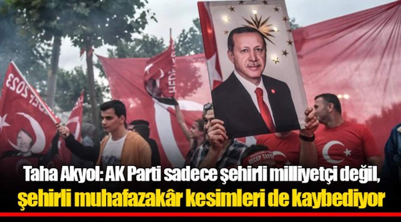 Taha Akyol: AK Parti sadece şehirli milliyetçi değil, şehirli muhafazakâr kesimleri de kaybediyor