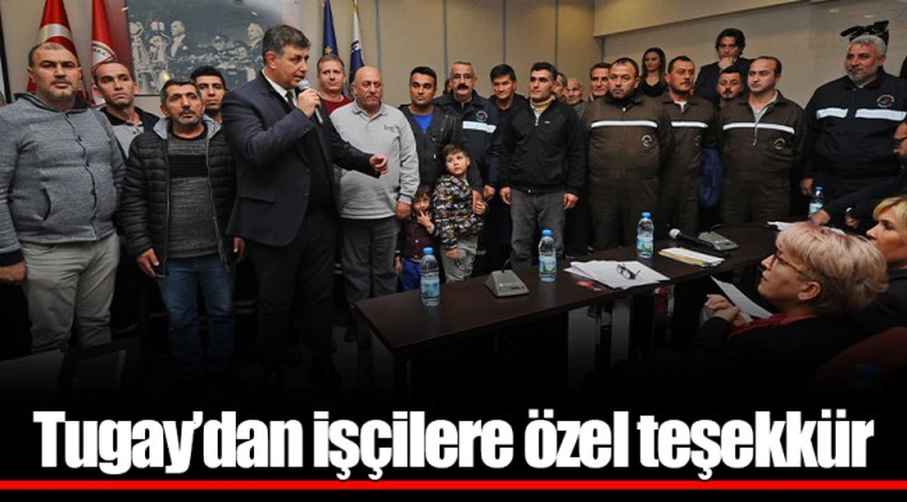 Tugay’dan işçilere özel teşekkür