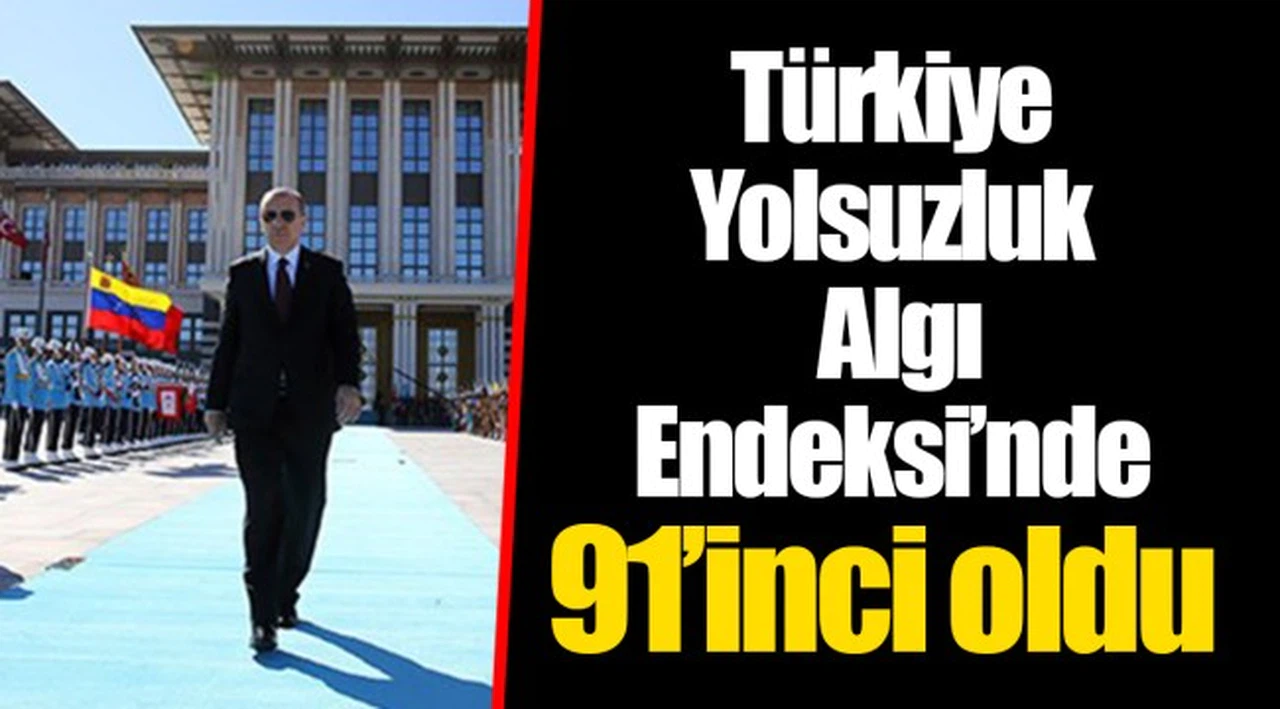 Türkiye Yolsuzluk Algı Endeksi’nde 91’inci oldu: Tek adam rejimi geriletiyor