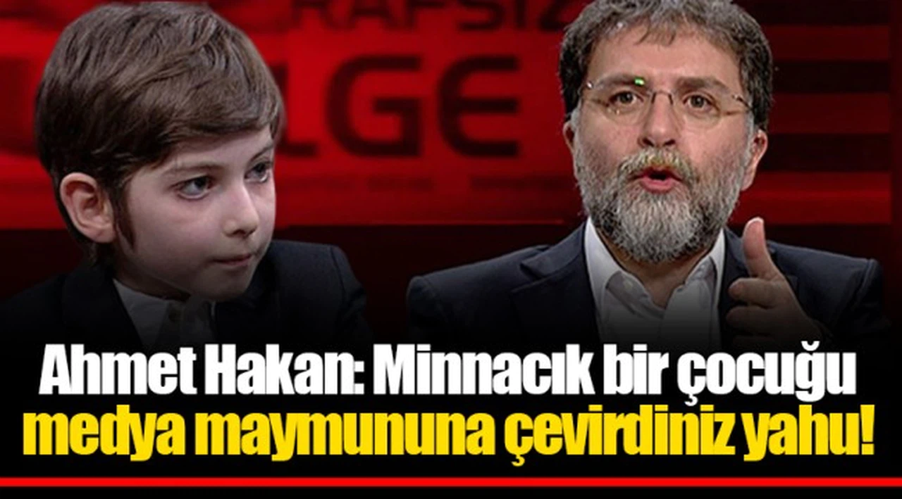 Ahmet Hakan: Minnacık bir çocuğu medya maymununa çevirdiniz yahu!