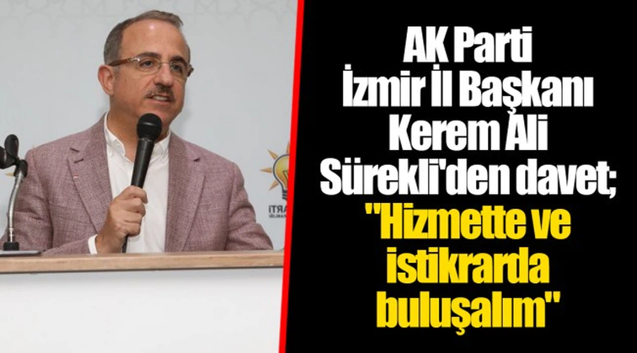 AK Parti İzmir İl Başkanı Kerem Ali Sürekli'den davet