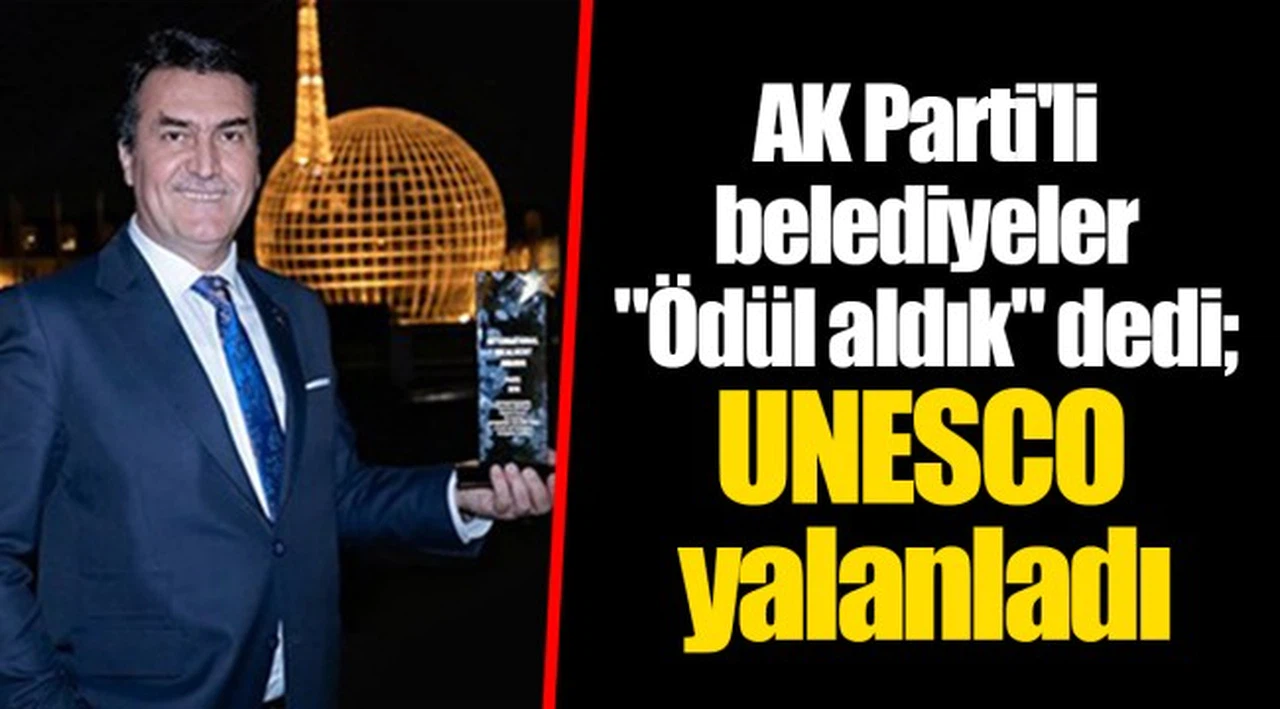 AK Parti'li belediyeler "Ödül aldık" dedi; UNESCO yalanladı