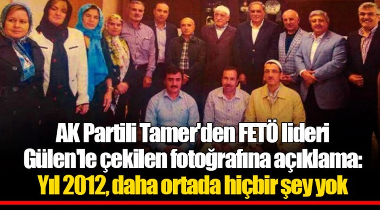 AK Partili Tamer'den FETÖ lideri Gülen'le çekilen fotoğrafına açıklama: Yıl 2012, daha ortada hiçbir şey yok