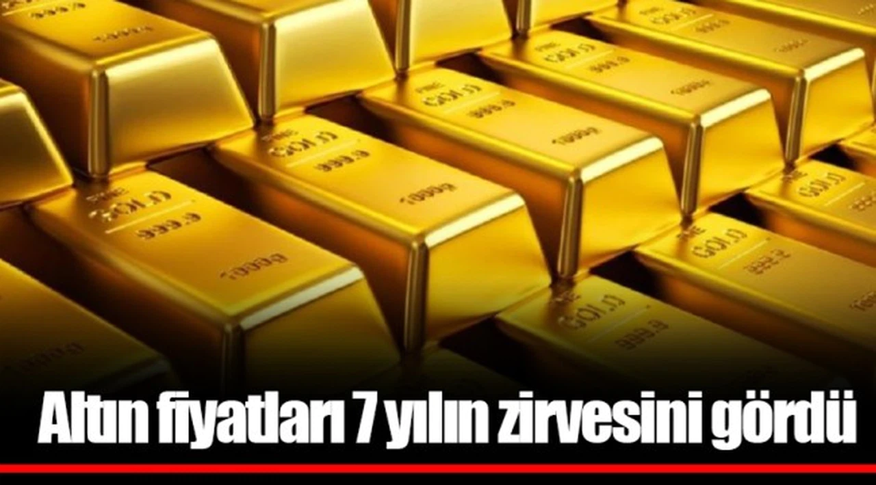 Altın fiyatları 7 yılın zirvesini gördü