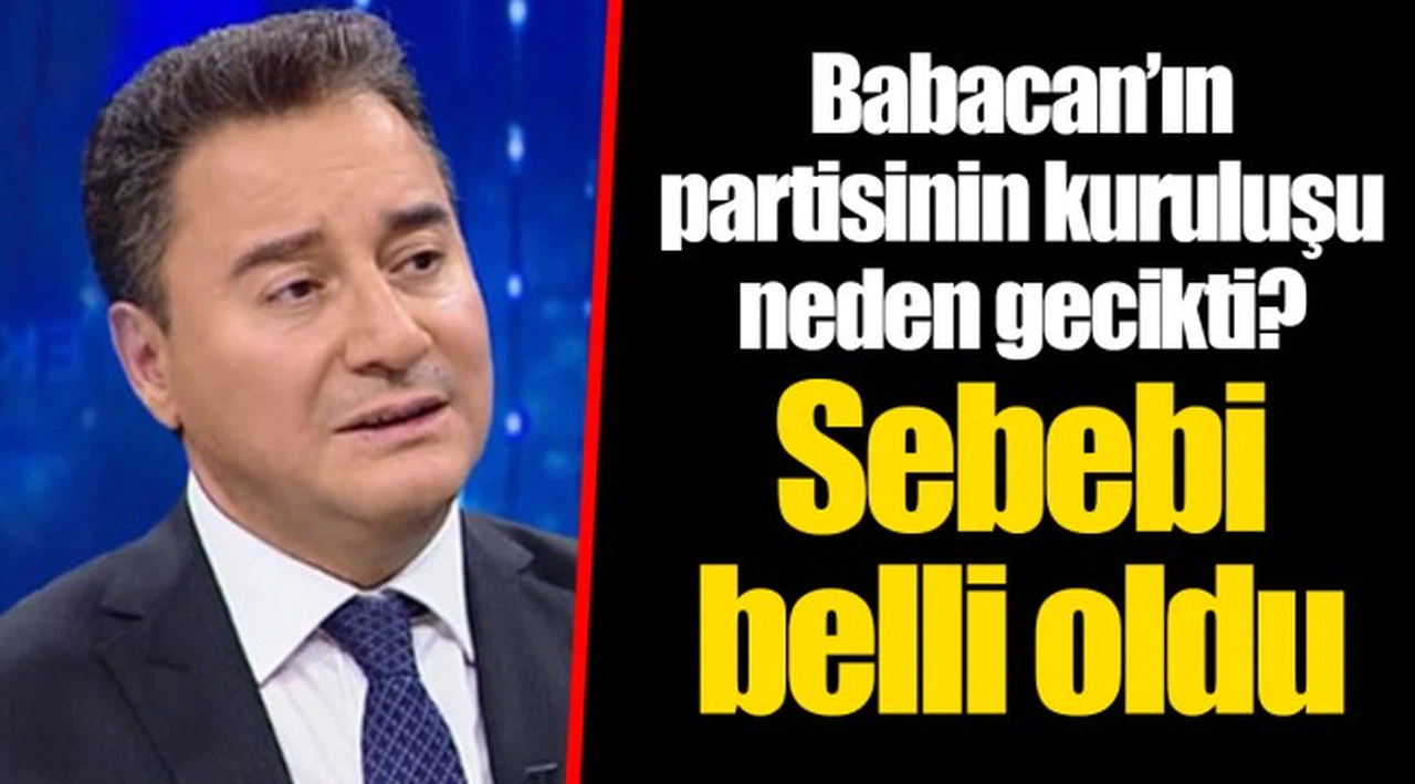 Babacan’ın partisinin kuruluşu neden gecikti? Sebebi belli oldu