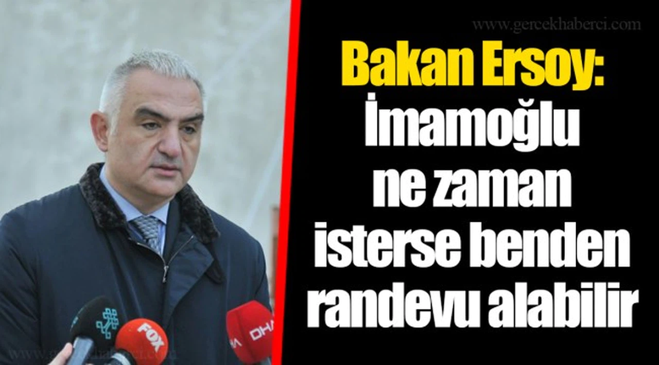 Bakan Ersoy: İmamoğlu ne zaman isterse benden randevu alabilir