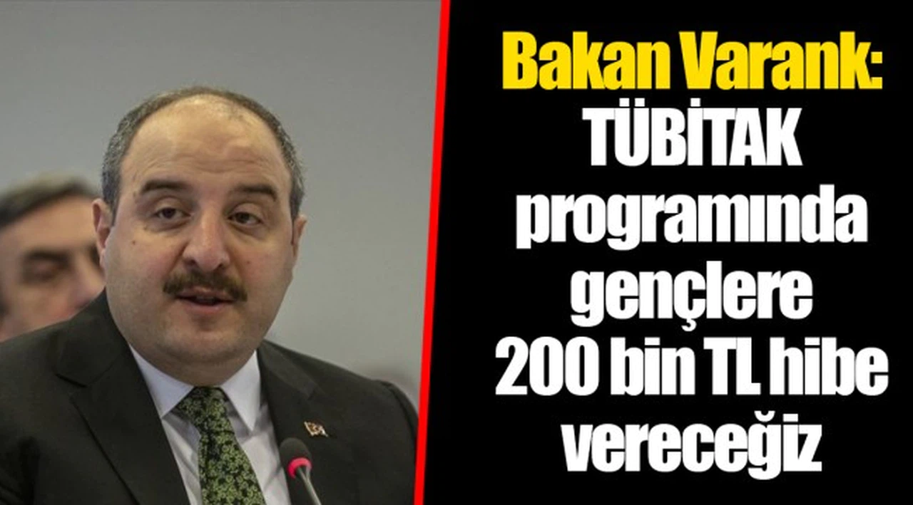 Bakan Varank: TÜBİTAK programında gençlere 200 bin TL hibe vereceğiz