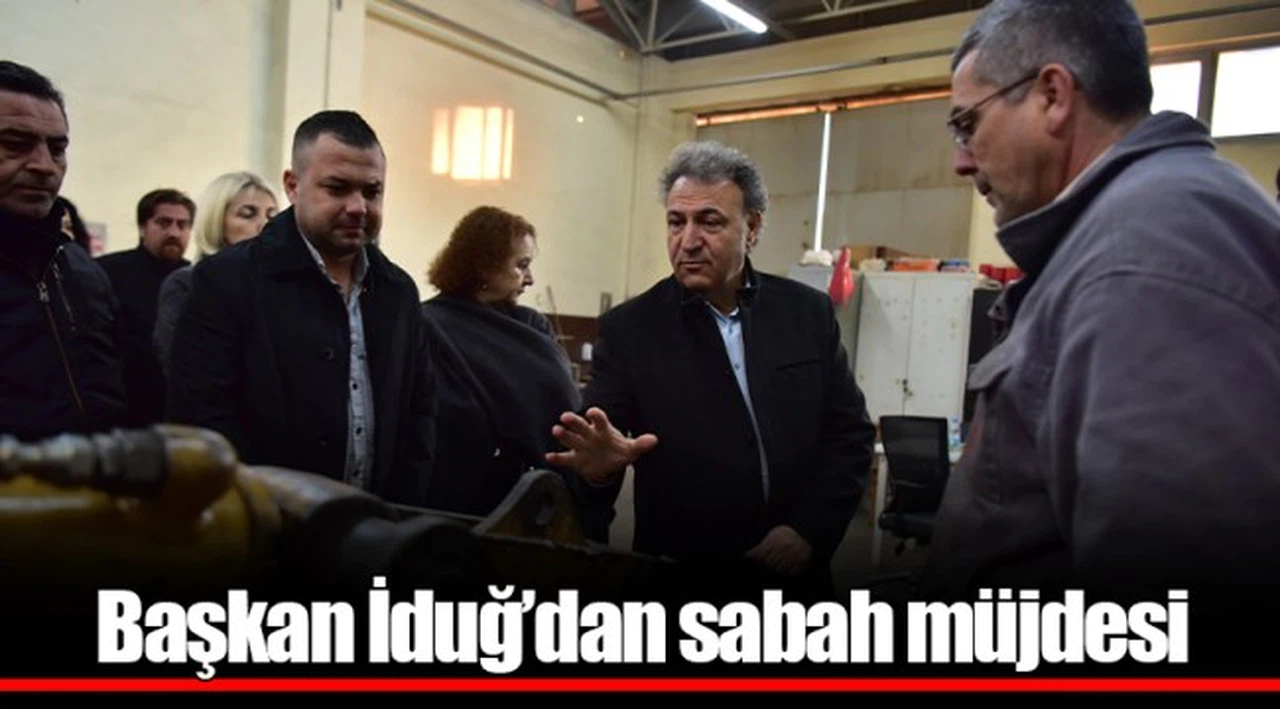 Başkan İduğ’dan sabah müjdesi