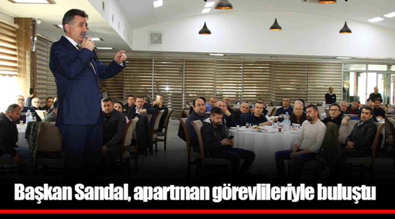 Başkan Sandal, apartman görevlileriyle buluştu
