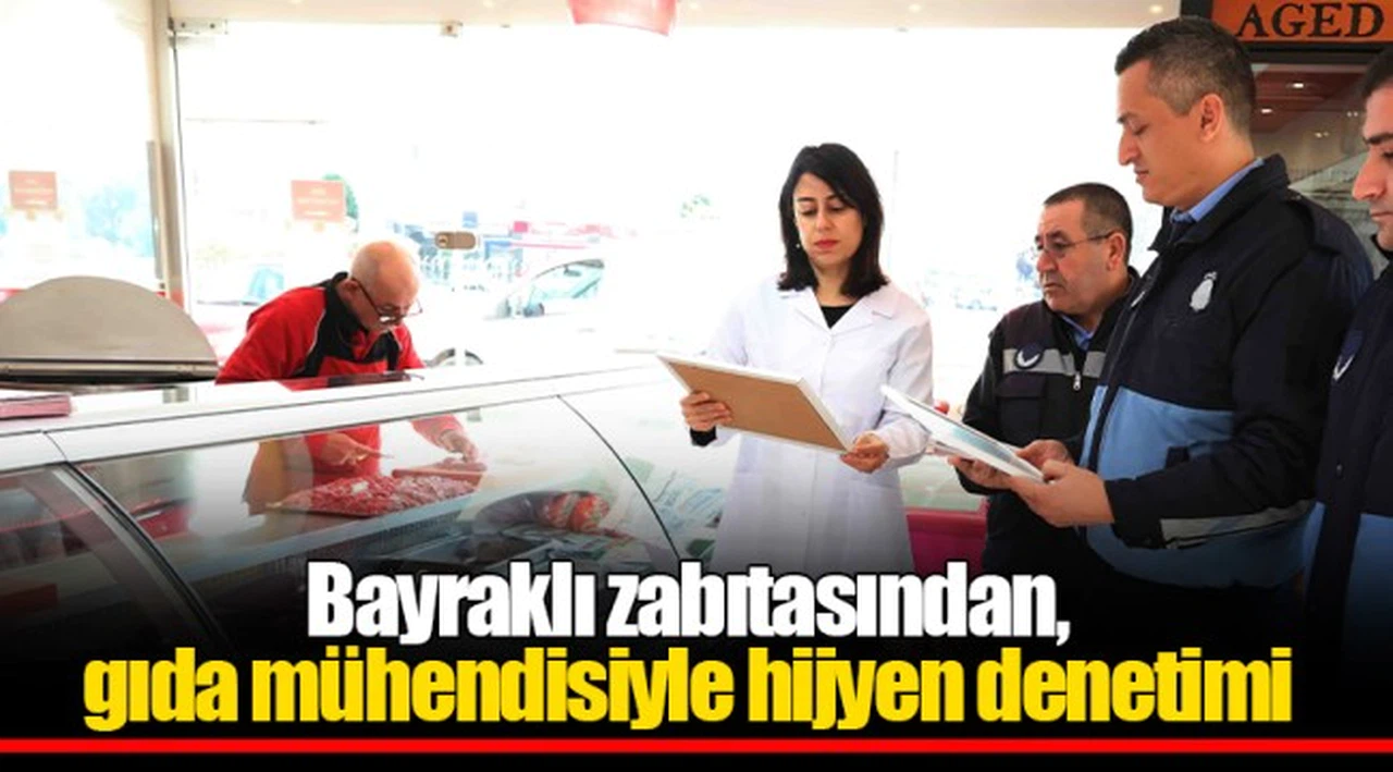 Bayraklı zabıtasından, gıda mühendisiyle hijyen denetimi