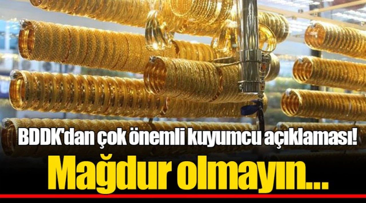 BDDK'dan çok önemli kuyumcu açıklaması! Mağdur olmayın...