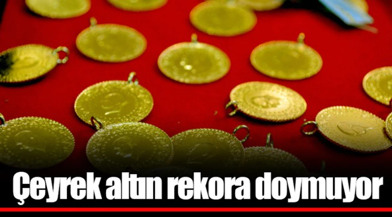 Çeyrek altın rekora doymuyor