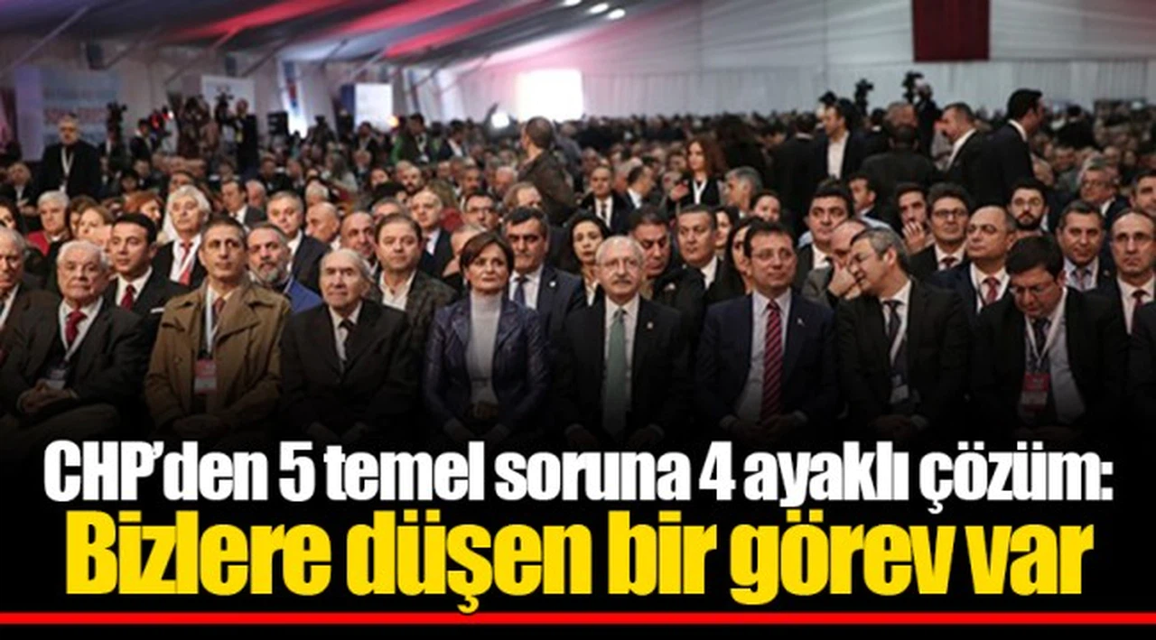 CHP'den 5 temel soruna 4 ayaklı çözüm: Bizlere düşen bir görev var