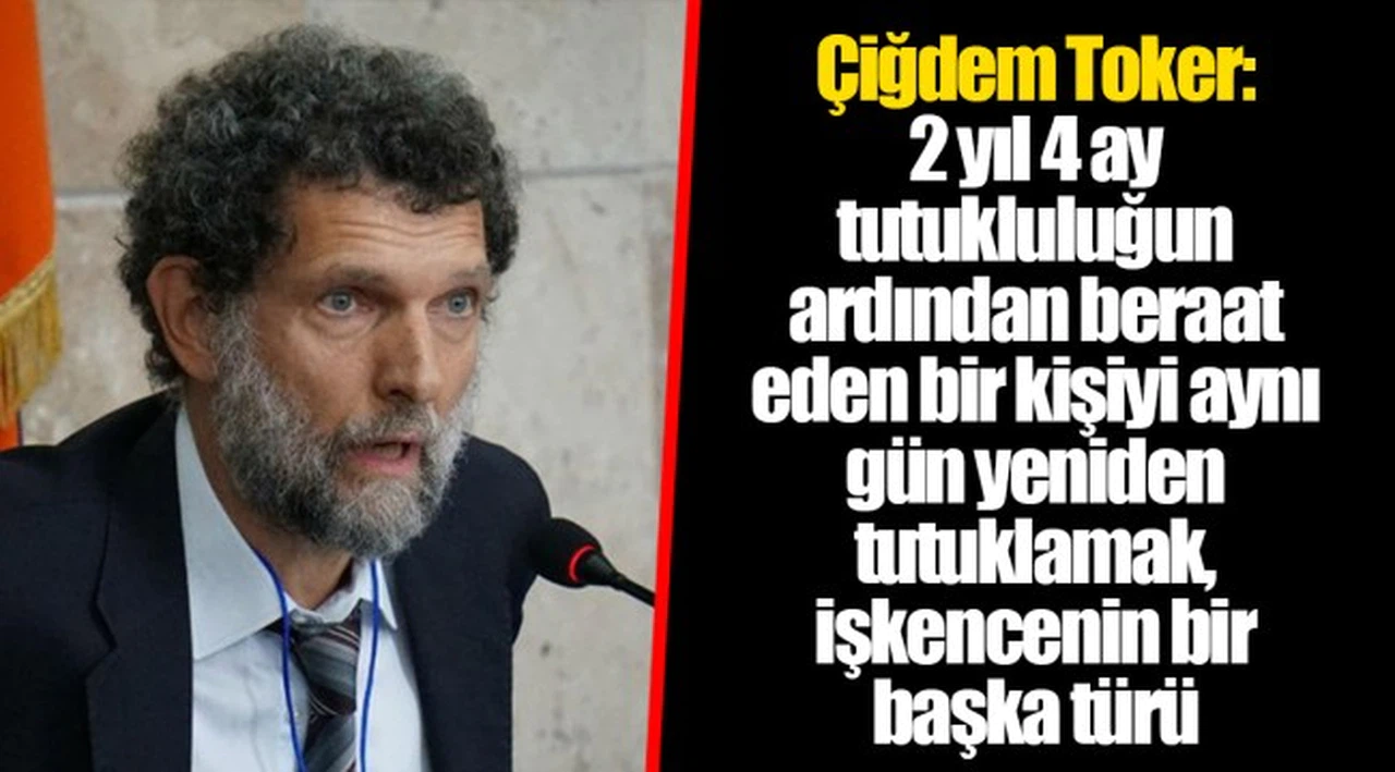 Çiğdem Toker:  2 yıl 4 ay tutukluluğun ardından beraat eden bir kişiyi aynı gün yeniden tutuklamak, işkencenin bir başka türü