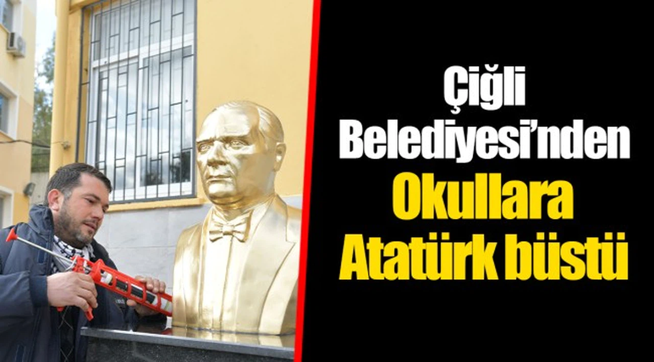 Çiğli Belediyesi’nden Okullara Atatürk büstü