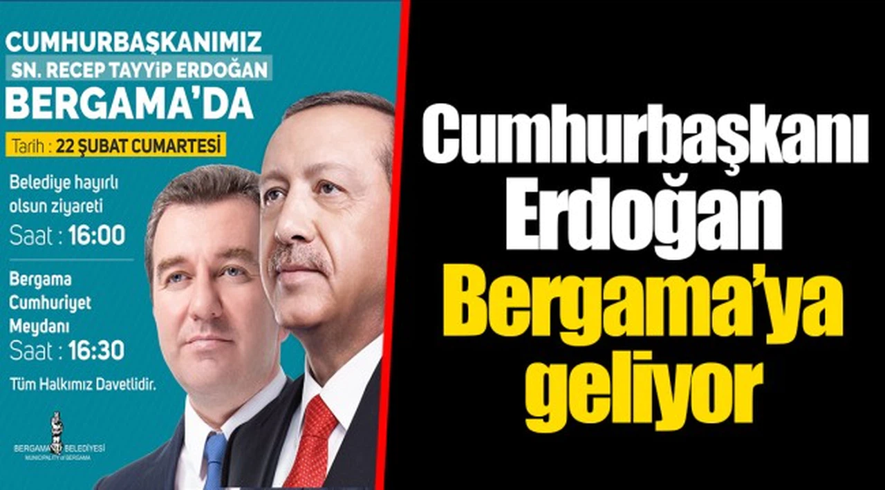 Cumhurbaşkanı Erdoğan Bergama’ya geliyor