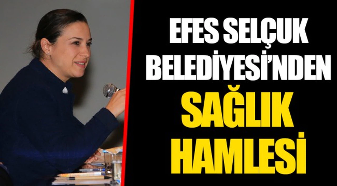 EFES SELÇUK BELEDİYESİ’NDEN SAĞLIK HAMLESİ