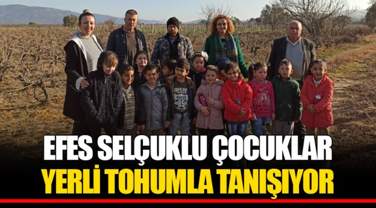 EFES SELÇUKLU ÇOCUKLAR YERLİ TOHUMLA TANIŞIYOR 