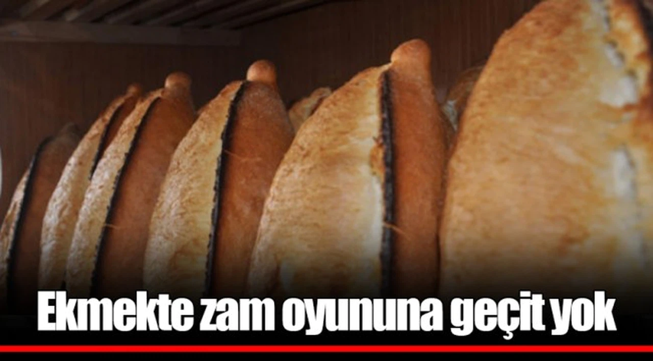 Ekmekte zam oyununa geçit yok