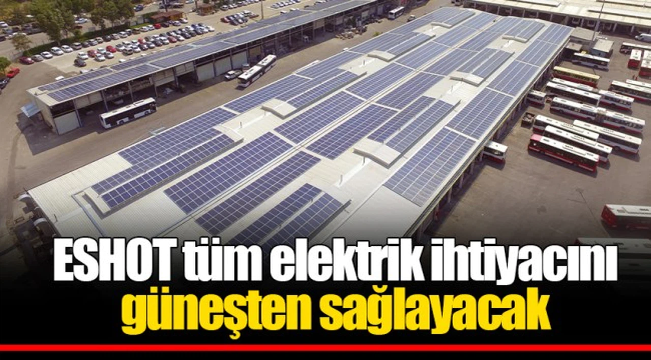 ESHOT tüm elektrik ihtiyacını güneşten sağlayacak