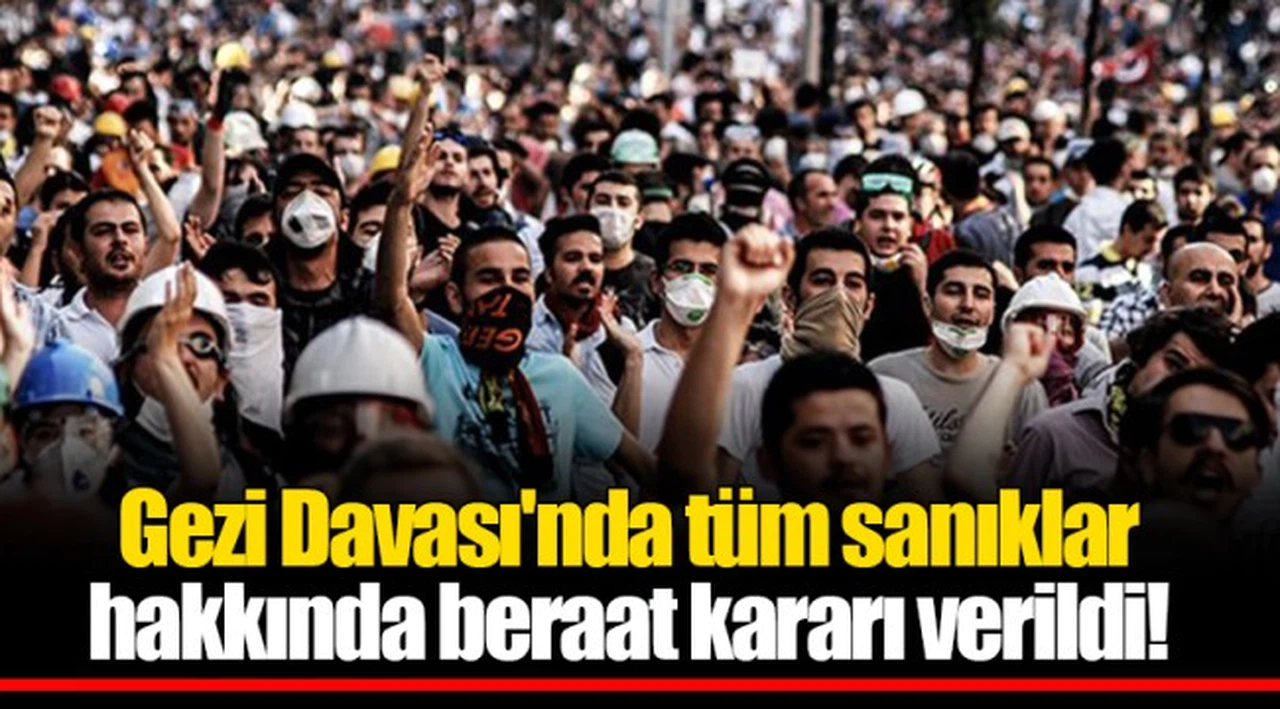 Gezi Davası'nda tüm sanıklar hakkında beraat kararı verildi!