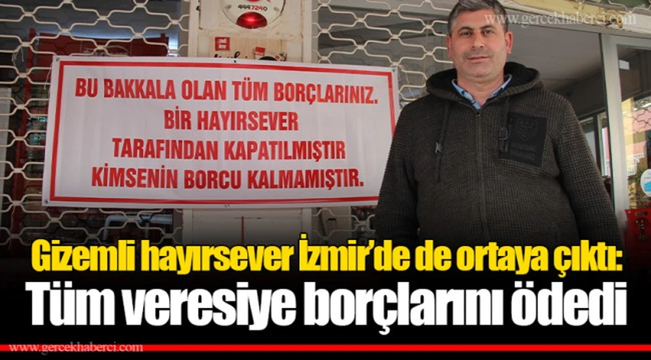 Gizemli hayırsever İzmir’de de ortaya çıktı: Tüm veresiye borçlarını ödedi