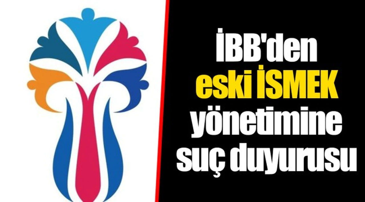 İBB'den eski İSMEK yönetimine suç duyurusu