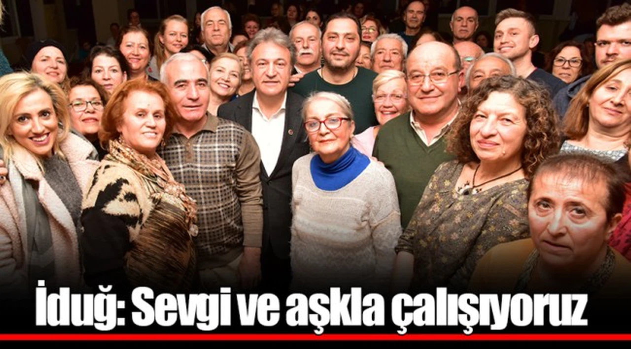 İduğ: Sevgi ve aşkla çalışıyoruz