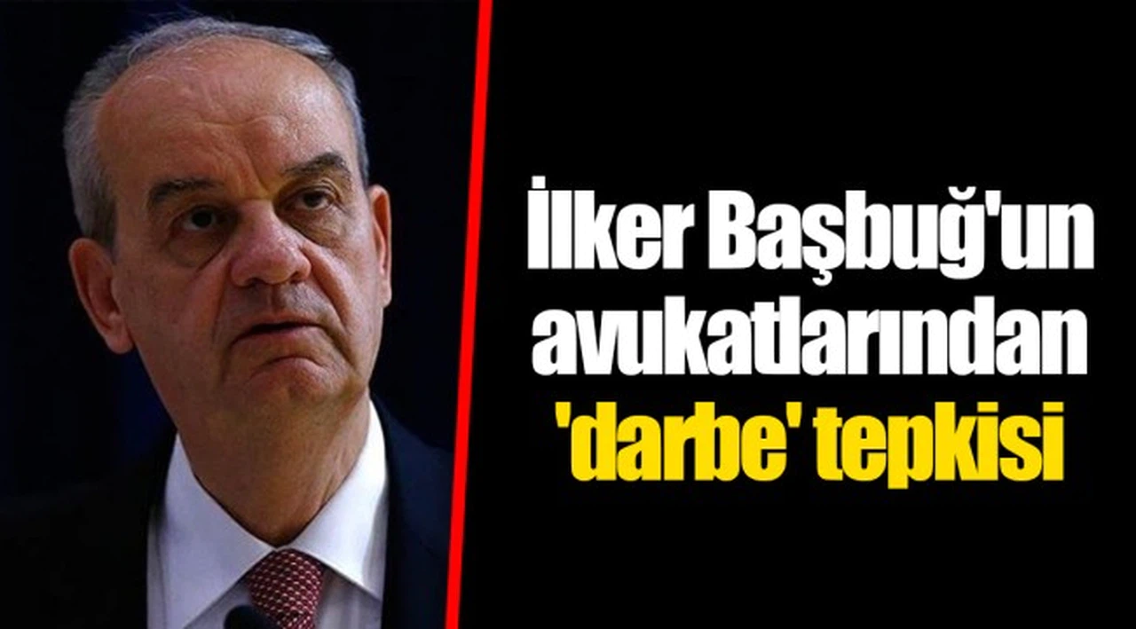 İlker Başbuğ'un avukatlarından 'darbe' tepkisi