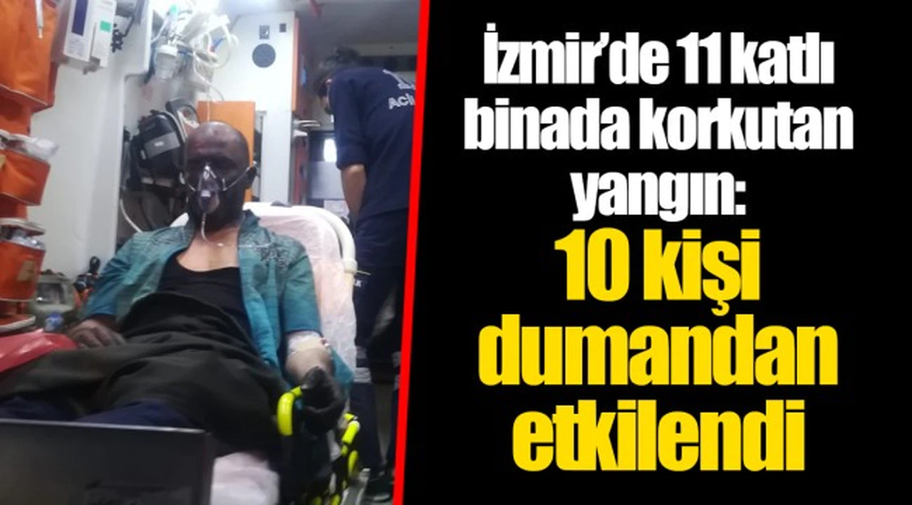 İzmir’de 11 katlı binada korkutan yangın: 10 kişi dumandan etkilendi