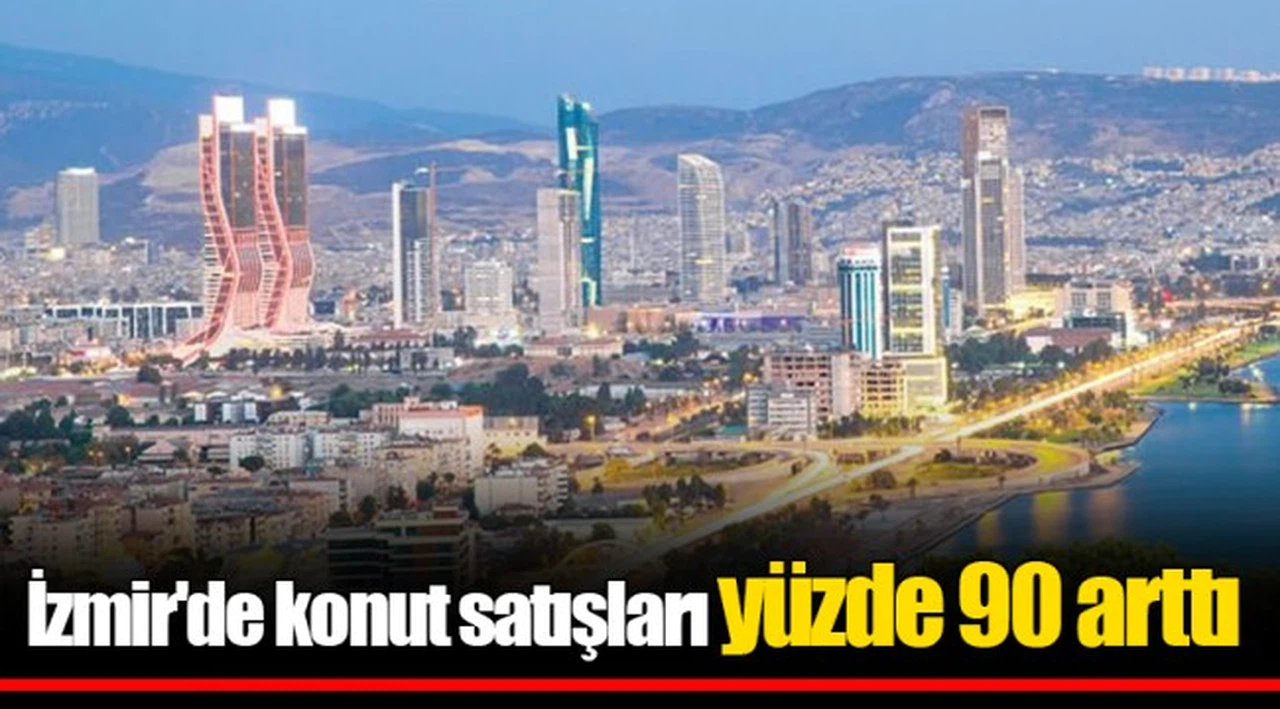 İzmir'de konut satışları yüzde 90 arttı