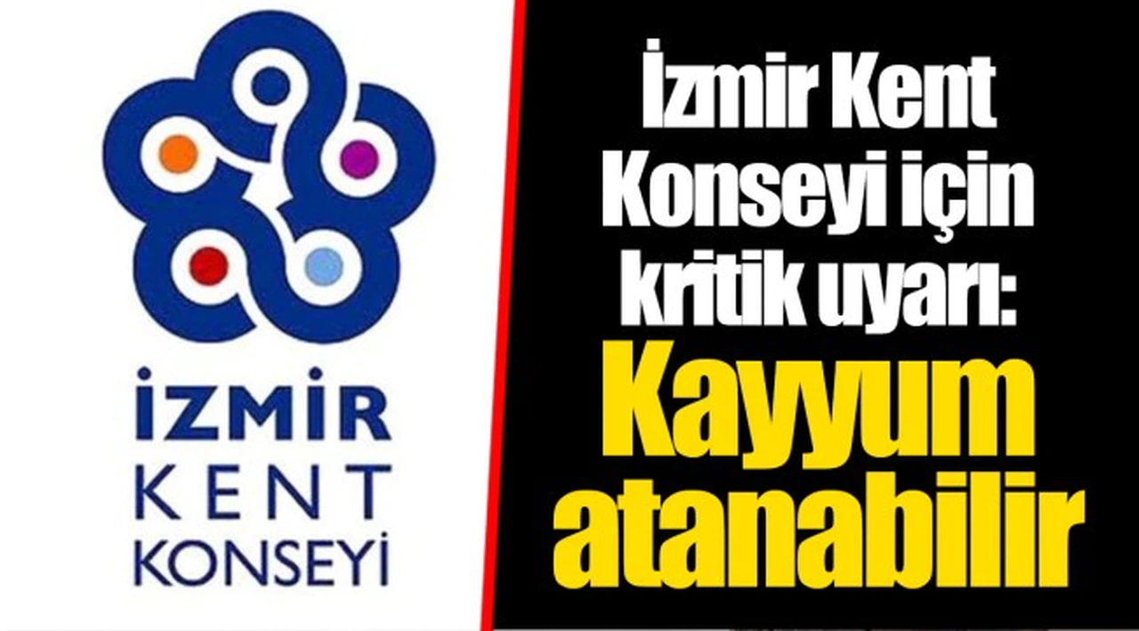 İzmir Kent Konseyi için kritik uyarı: Kayyum atanabilir