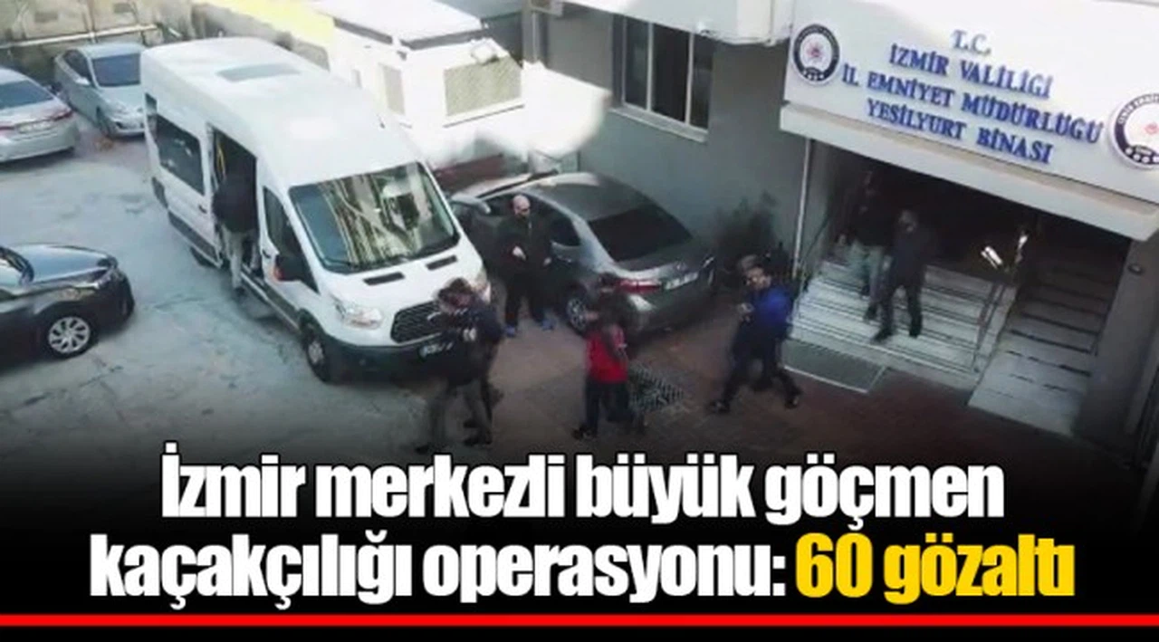 İzmir merkezli büyük göçmen kaçakçılığı operasyonu: 60 gözaltı